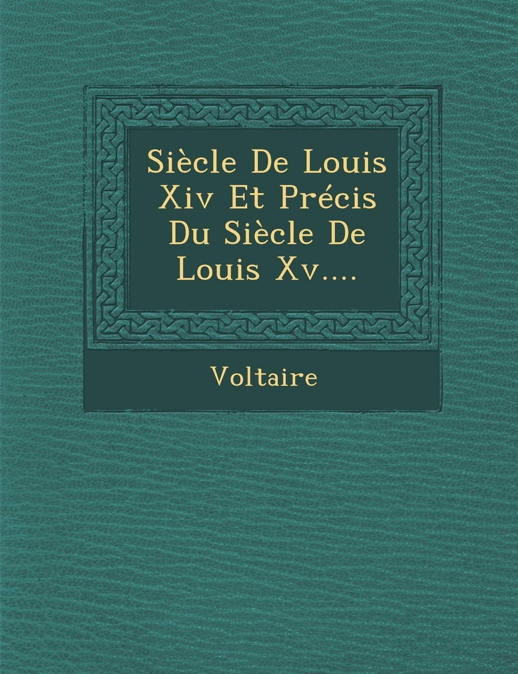 Siecle de Louis XIV Et Precis Du Siecle de Louis XV.... book