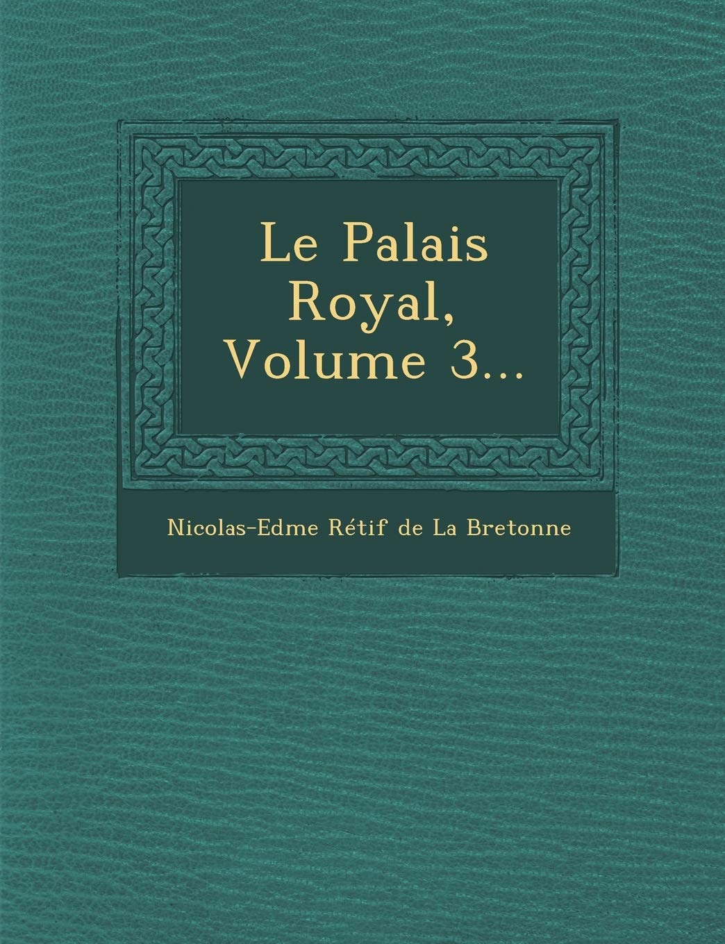 Le Palais Royal, Volume 3... book