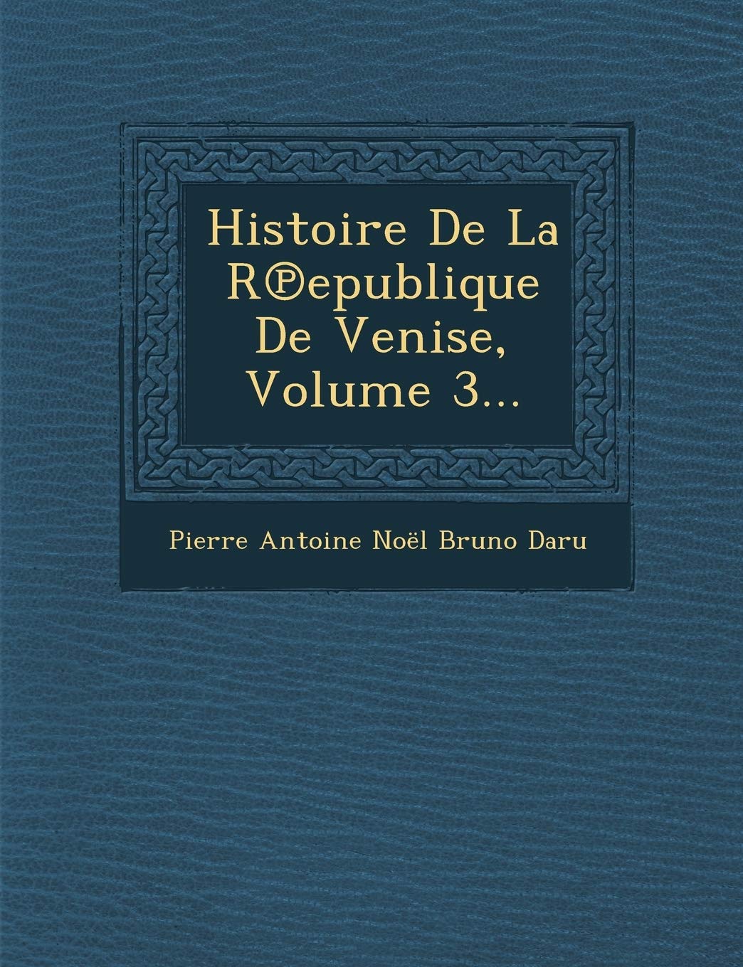 Histoire de La R Epublique de Venise, Volume 3... book