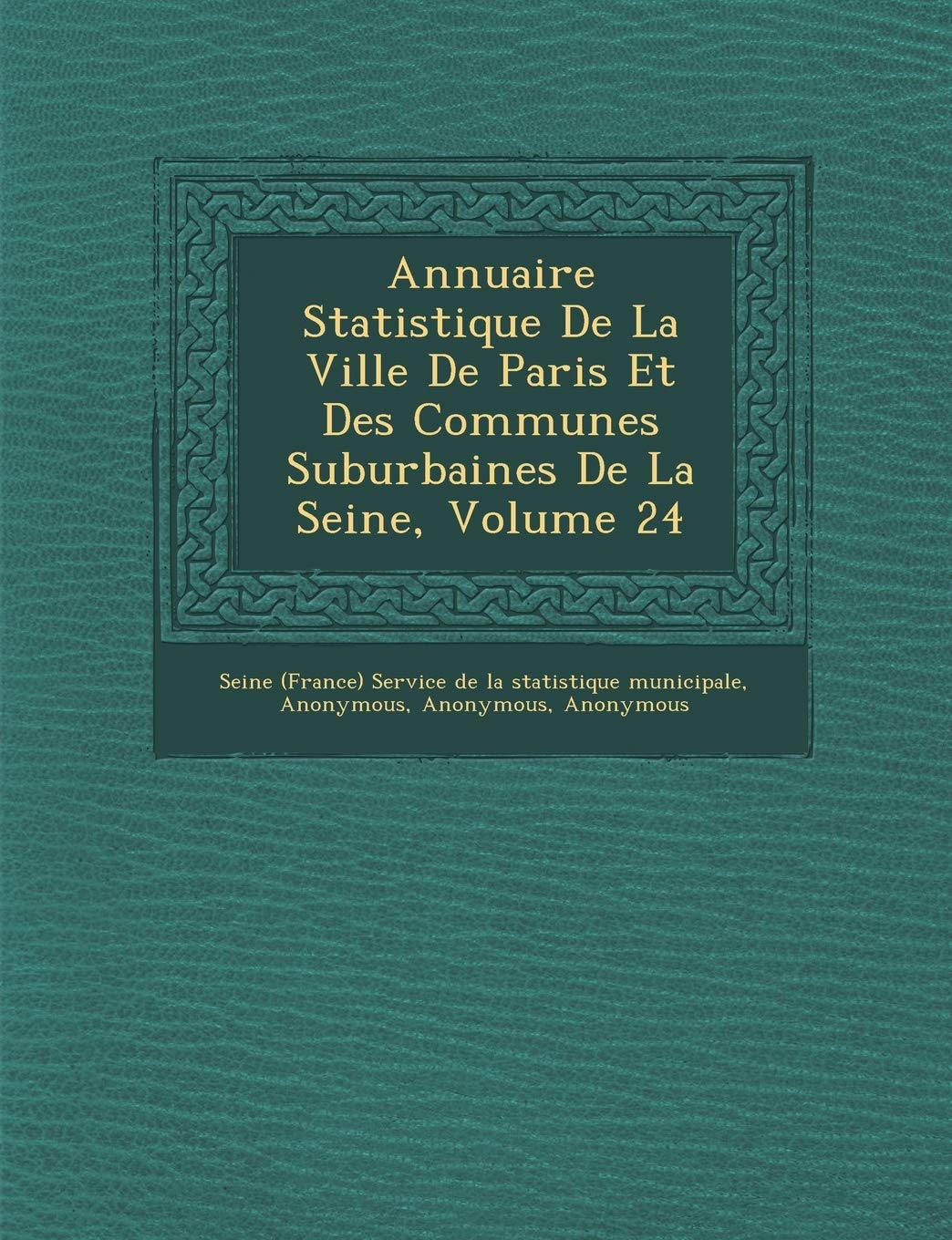 Annuaire Statistique de La Ville de Paris Et Des Communes Suburbaines de La Seine, Volume 24 book