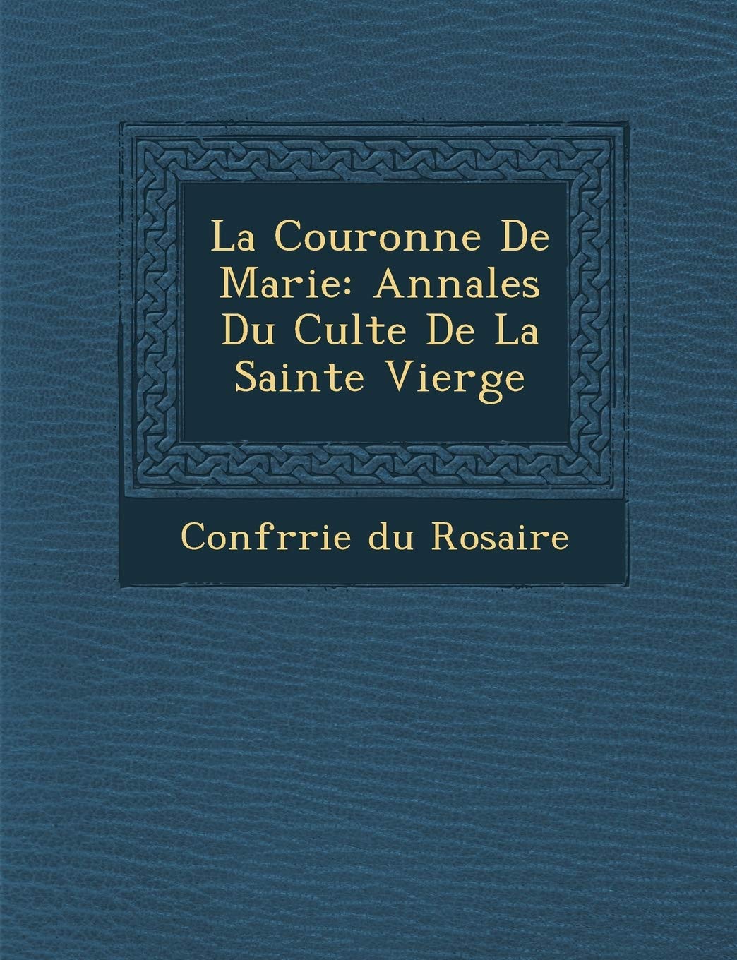 La Couronne de Marie: Annales Du Culte de La Sainte Vierge book
