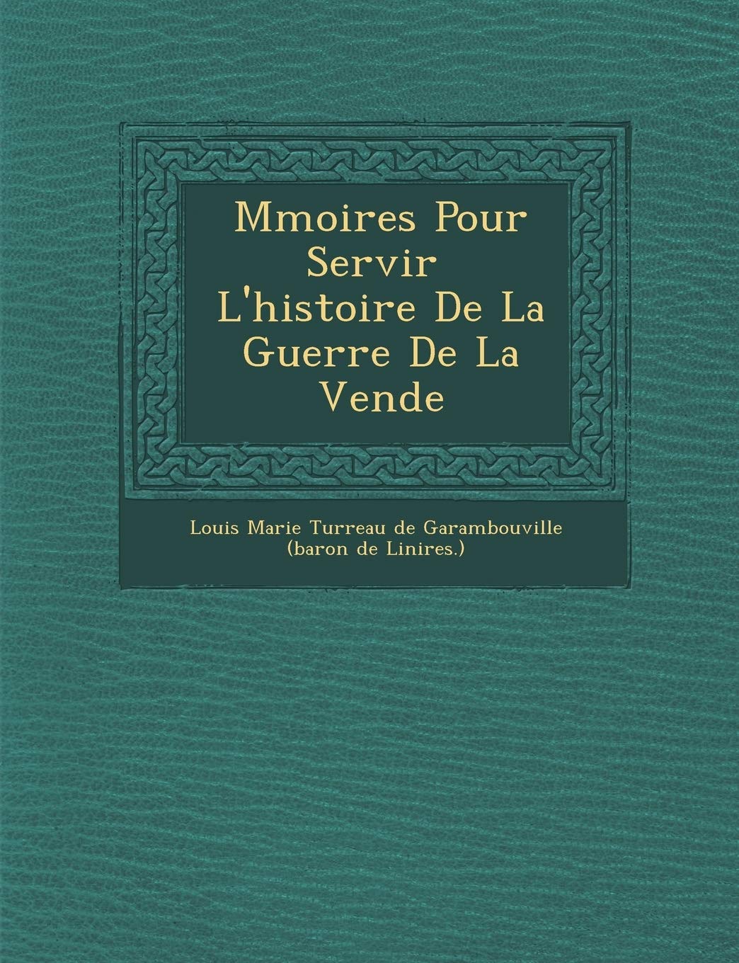 M Moires Pour Servir L'Histoire de La Guerre de La Vend E book