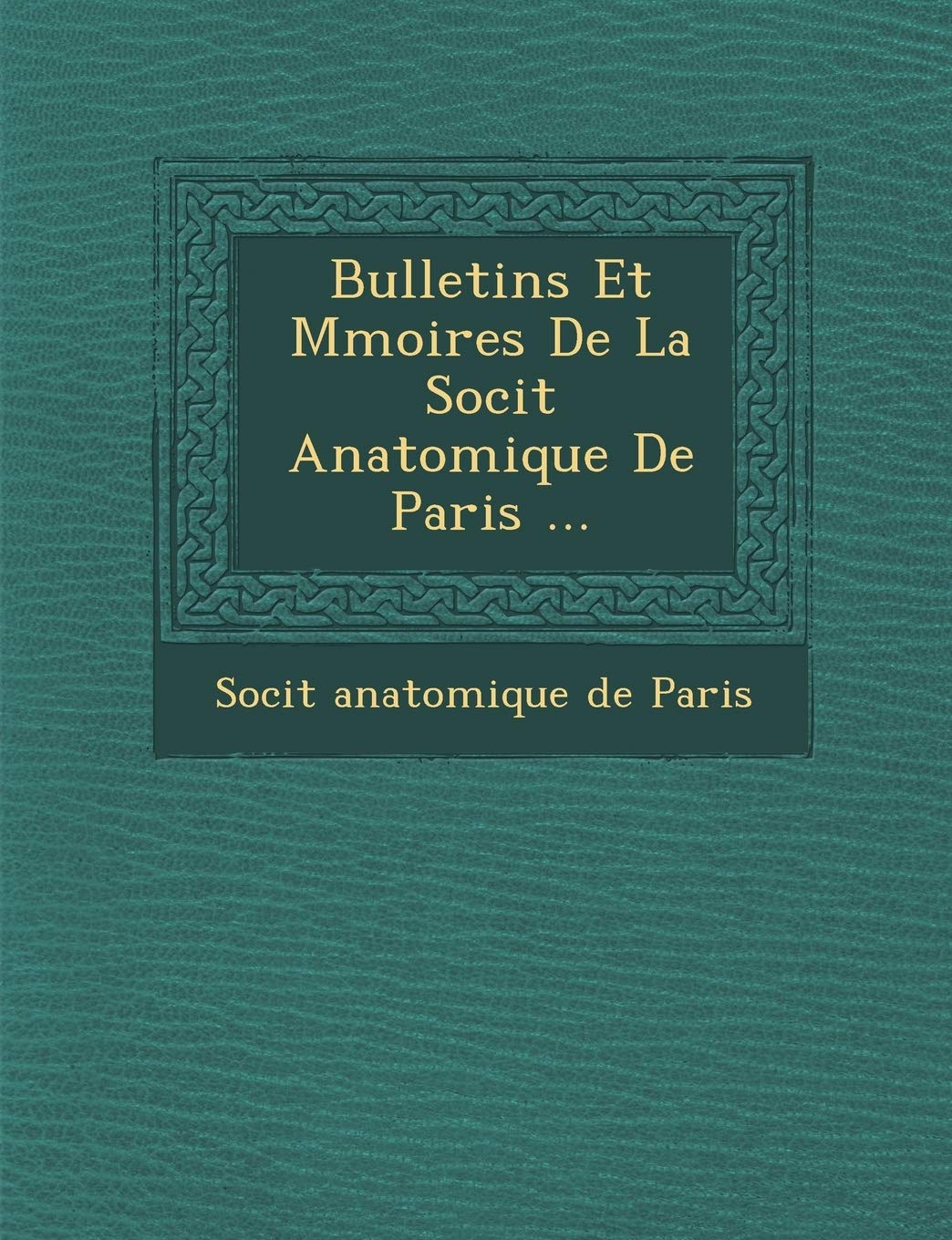 Bulletins Et M Moires de La Soci T Anatomique de Paris ... book