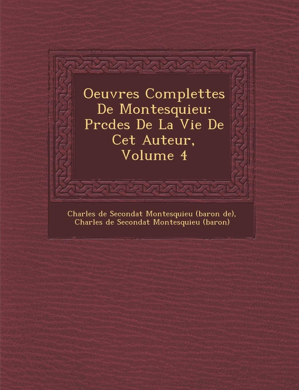 Oeuvres Complettes de Montesquieu: PR C D Es de La Vie de CET Auteur, Volume 4 book