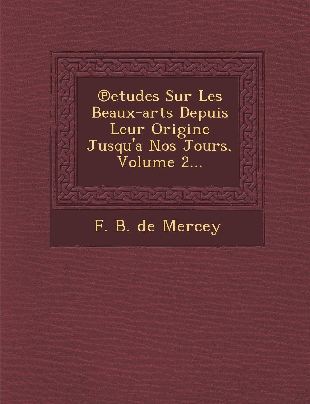 Etudes Sur Les Beaux-Arts Depuis Leur Origine Jusqu'a Nos Jours, Volume 2... book