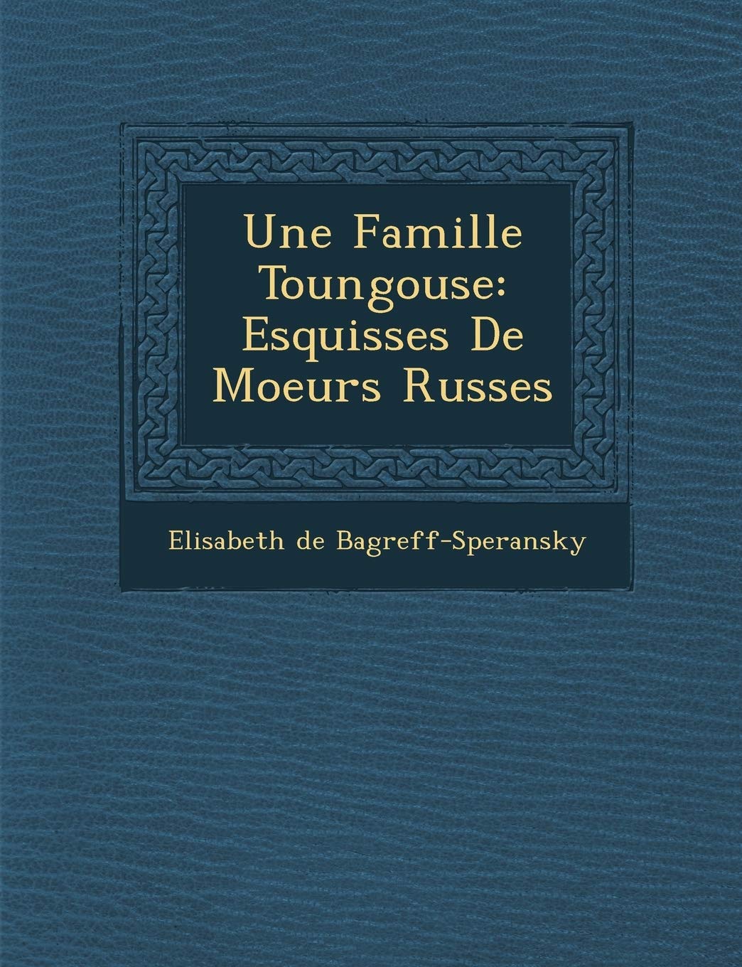 Une Famille Toungouse: Esquisses de Moeurs Russes book
