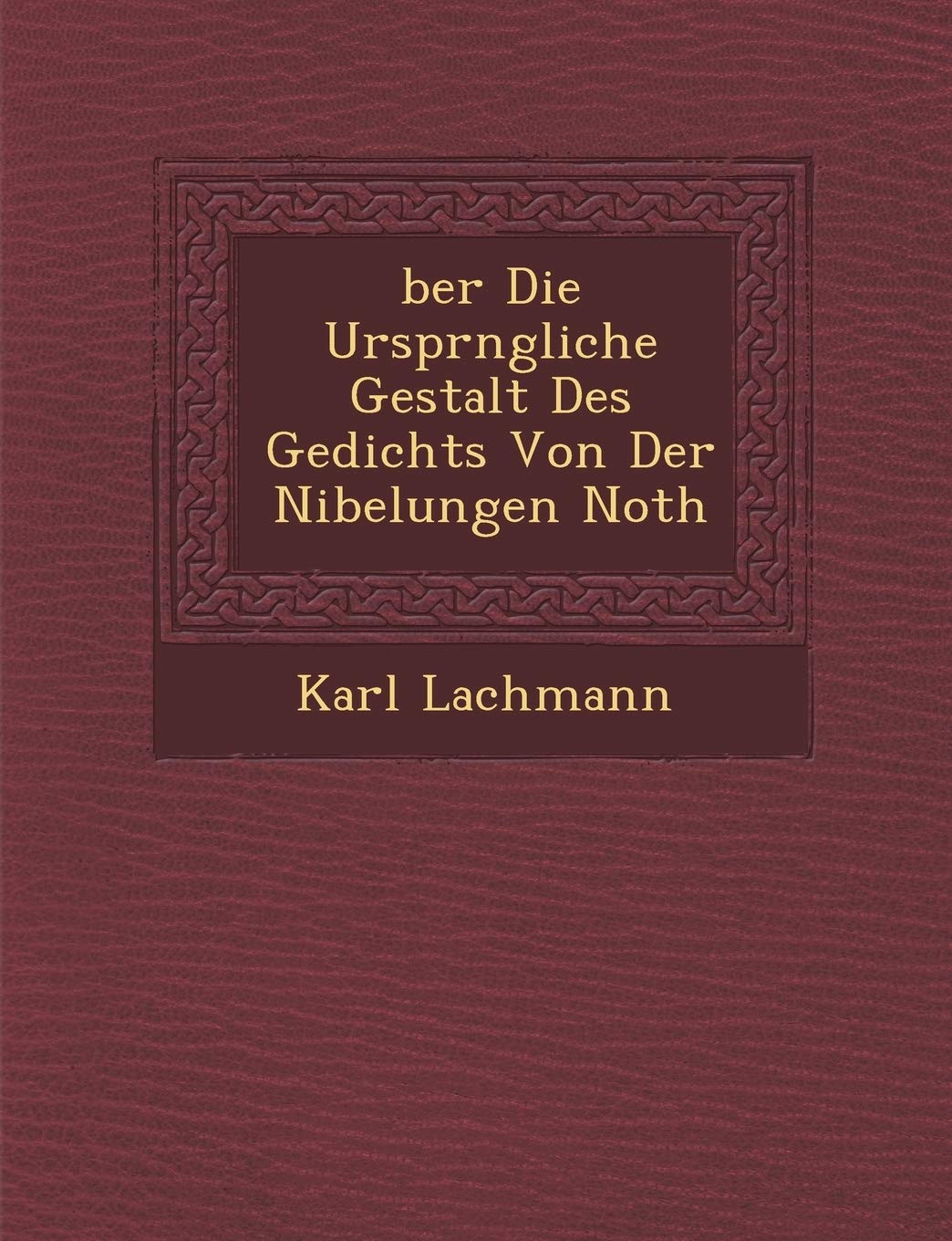 Ber Die Urspr Ngliche Gestalt Des Gedichts Von Der Nibelungen Noth Politics & History