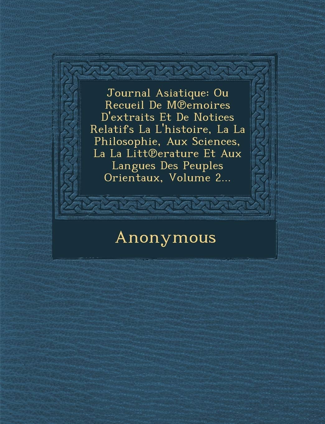 Journal Asiatique: Ou Recueil de M Emoires D'Extraits Et de Notices Relatifs La L'Histoire, La La Philosophie, Aux Sciences, La La Litt E book
