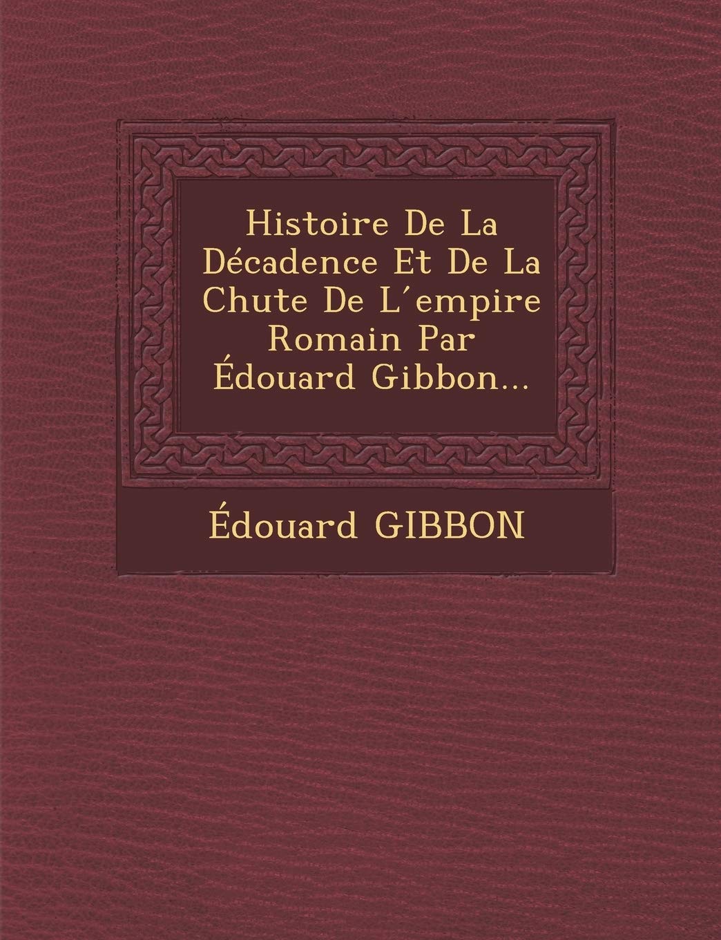 Histoire De La Décadence Et De La Chute De L ́empire Romain Par Édouard Gibbon... book