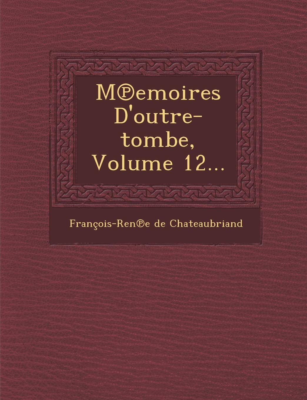 M Emoires D'Outre-Tombe, Volume 12... book
