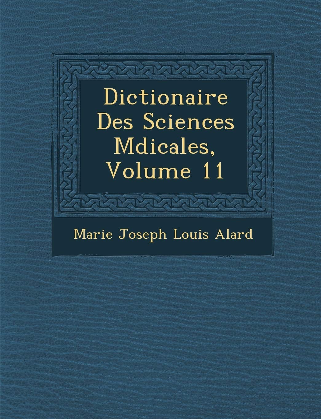 Dictionaire Des Sciences M Dicales, Volume 11 book