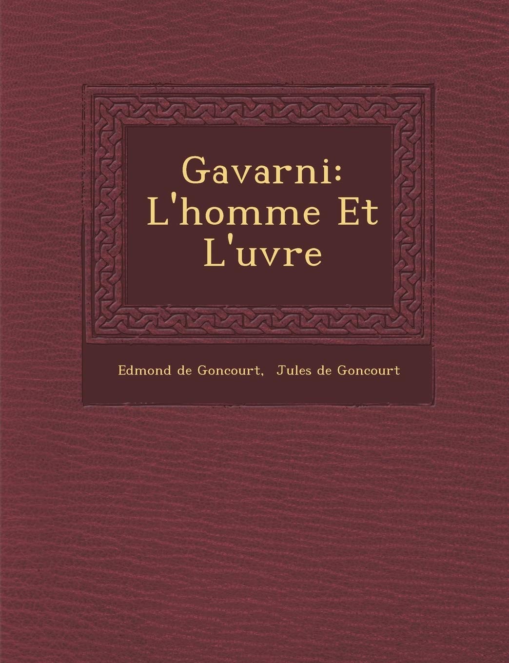 Gavarni: L'Homme Et L' Uvre book