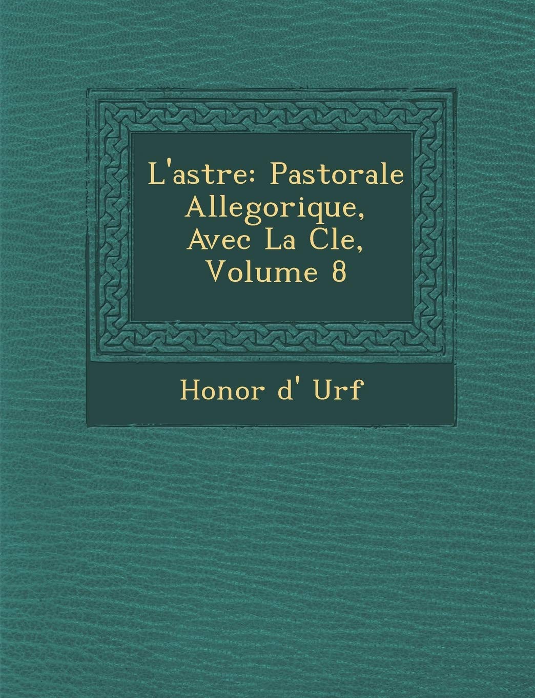 L'Astr E: Pastorale Allegorique, Avec La Cle, Volume 8 book