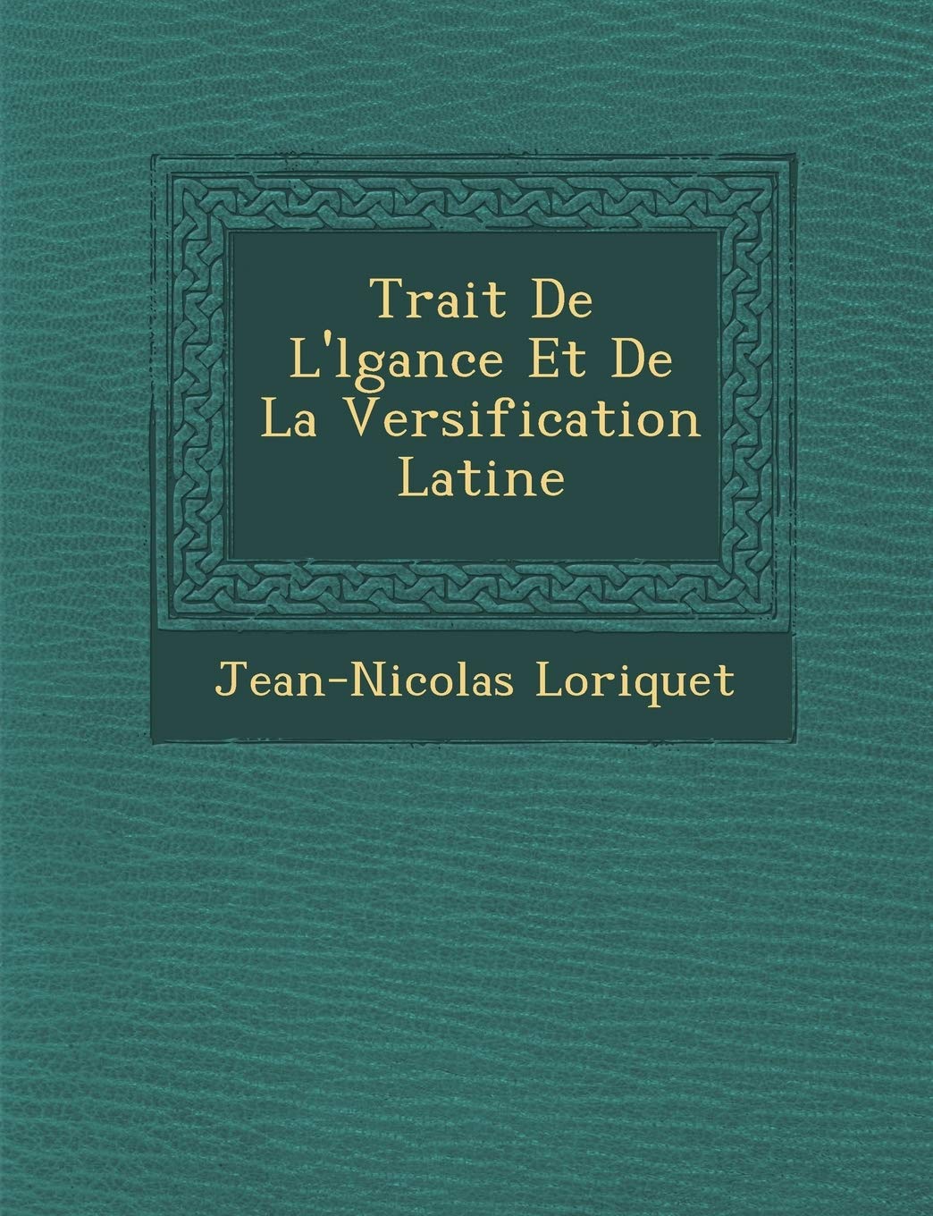 Trait� De L'�l�gance Et De La Versification Latine book