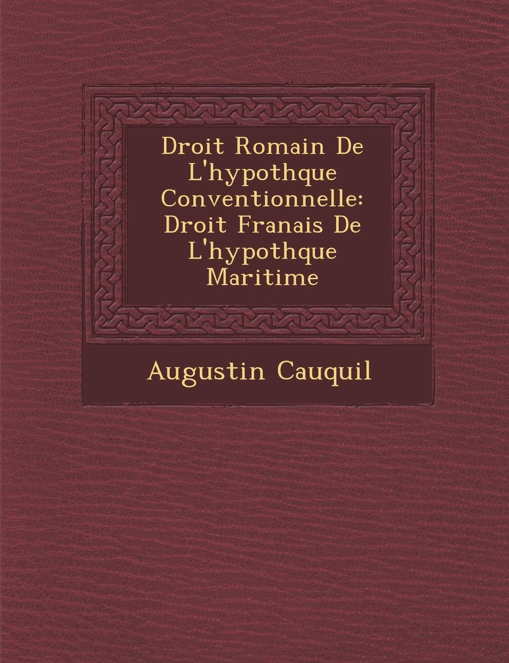 Droit Romain de L'Hypoth Que Conventionnelle: Droit Fran Ais de L'Hypoth Que Maritime book