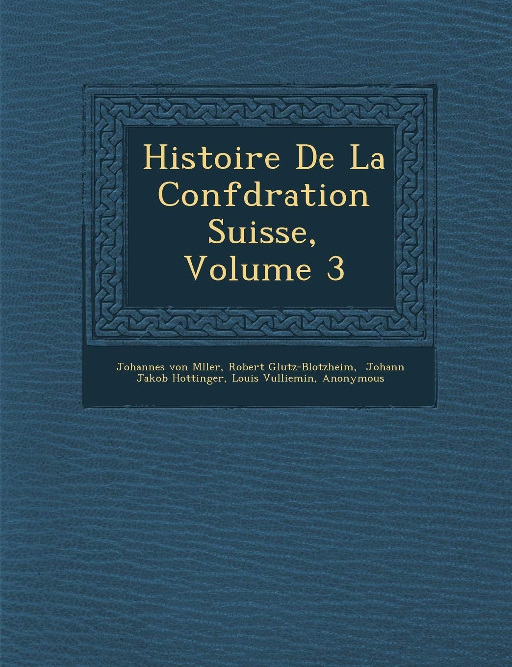 Histoire de La Conf D Ration Suisse, Volume 3 book