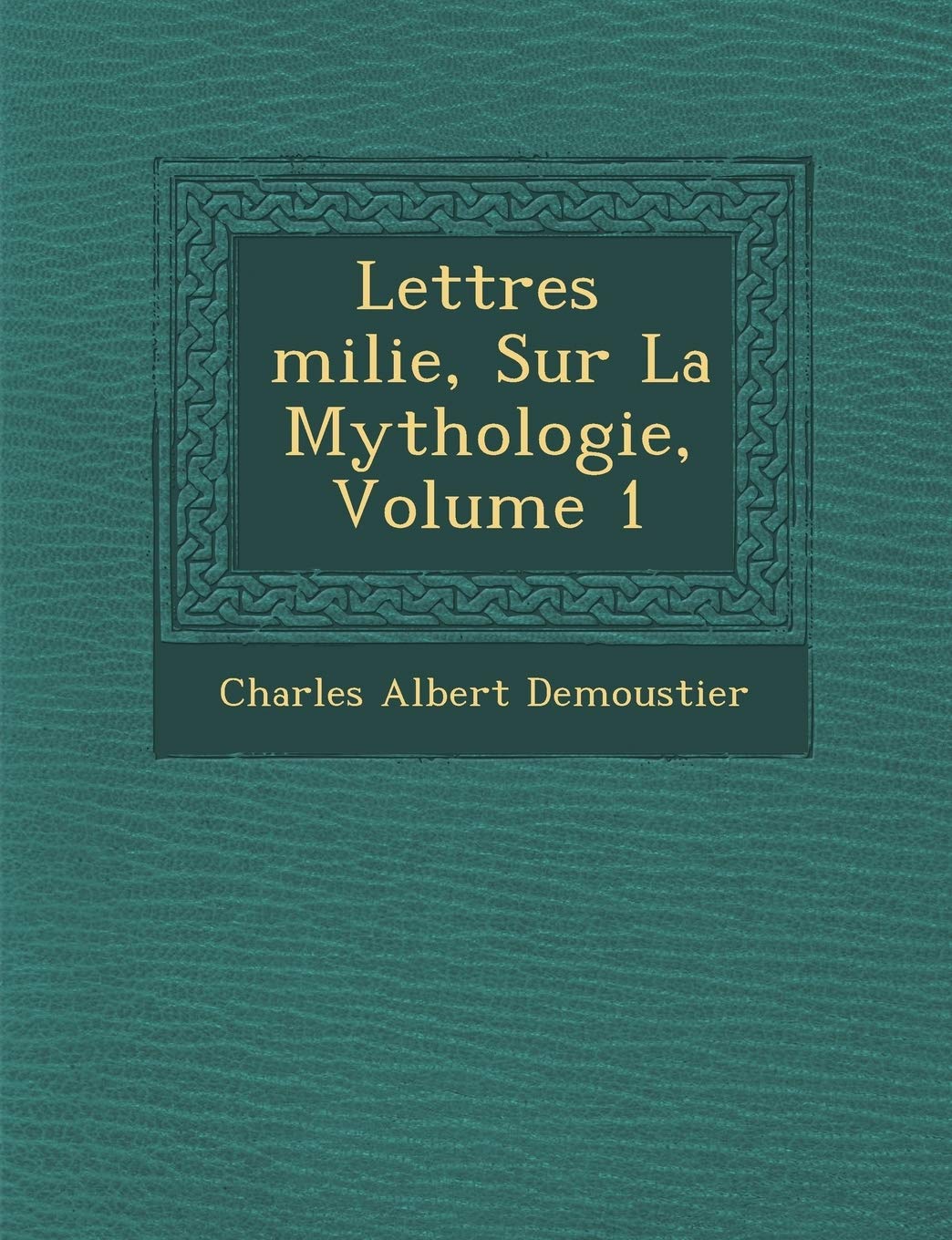 Lettres Milie, Sur La Mythologie, Volume 1 book