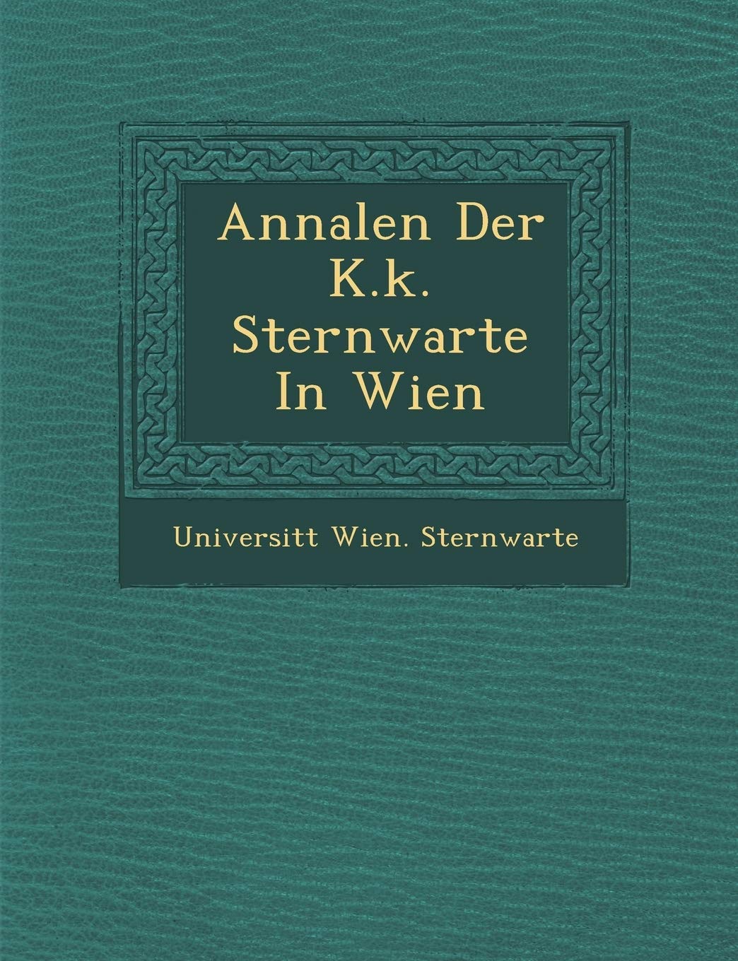 Annalen Der K.K. Sternwarte in Wien Natural Sciences