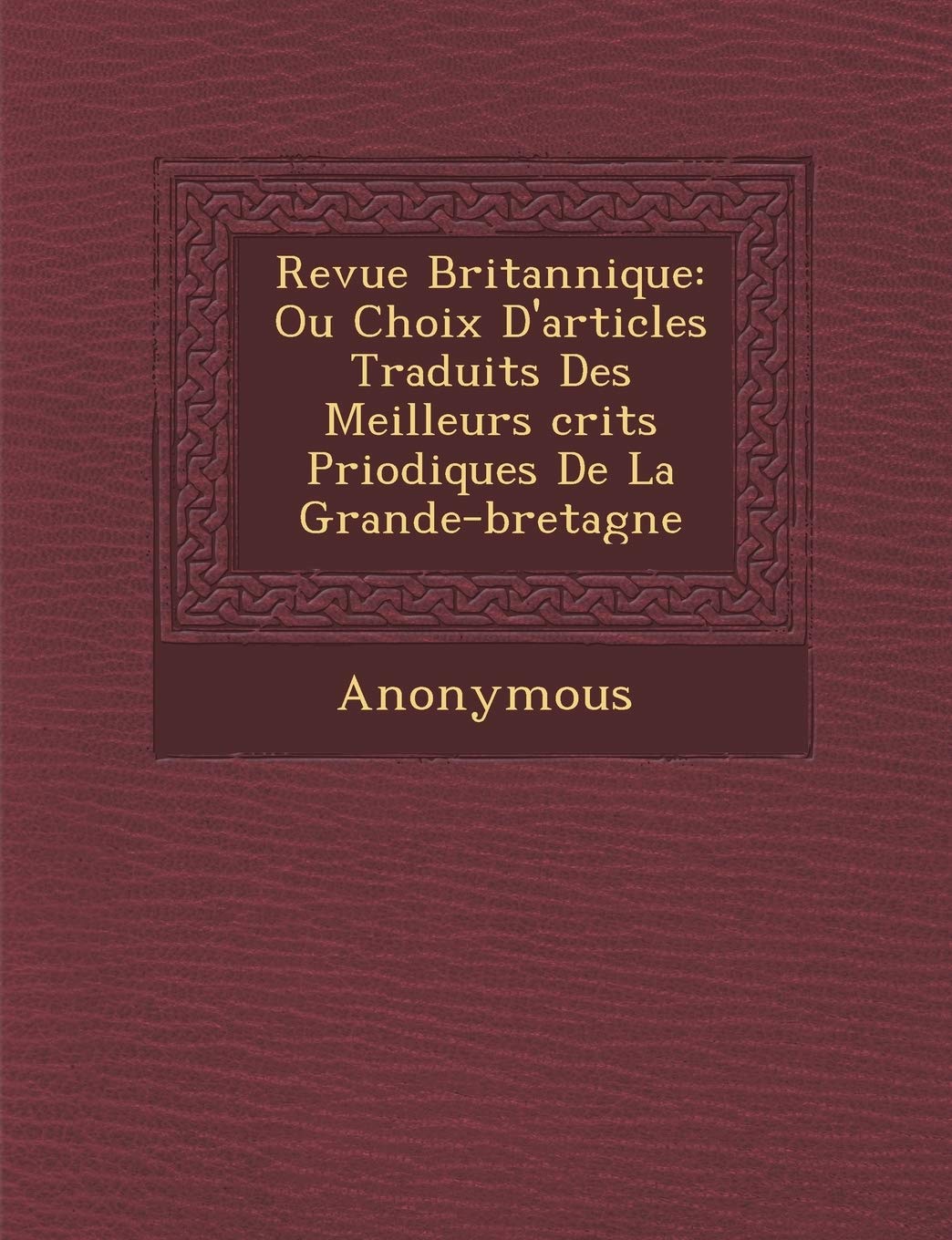 Revue Britannique: Ou Choix D'Articles Traduits Des Meilleurs Crits P Riodiques de La Grande-Bretagne book