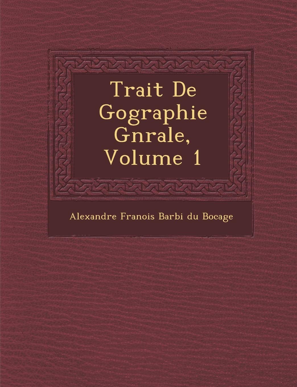 Trait de G Ographie G N Rale, Volume 1 book