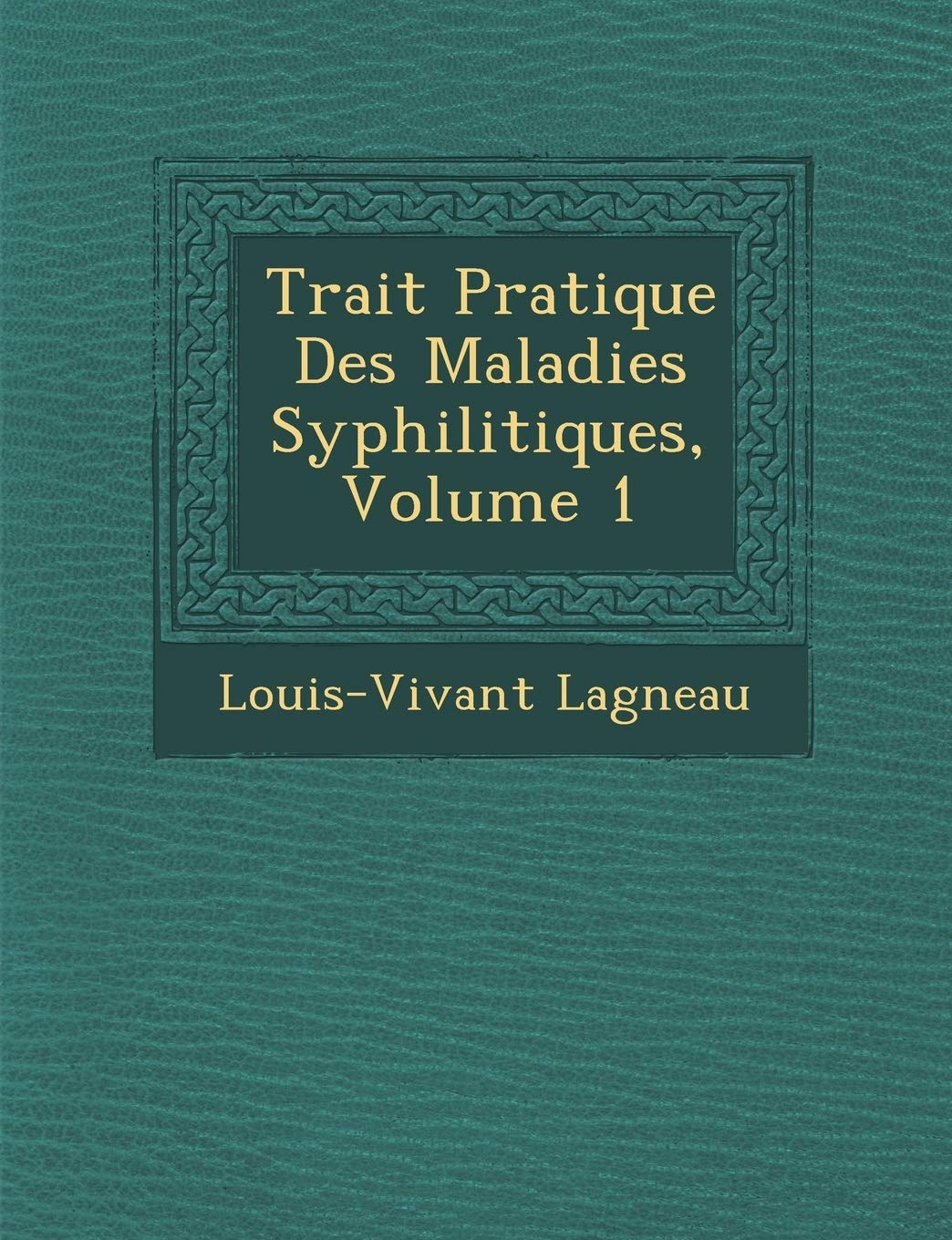 Trait Pratique Des Maladies Syphilitiques, Volume 1 book