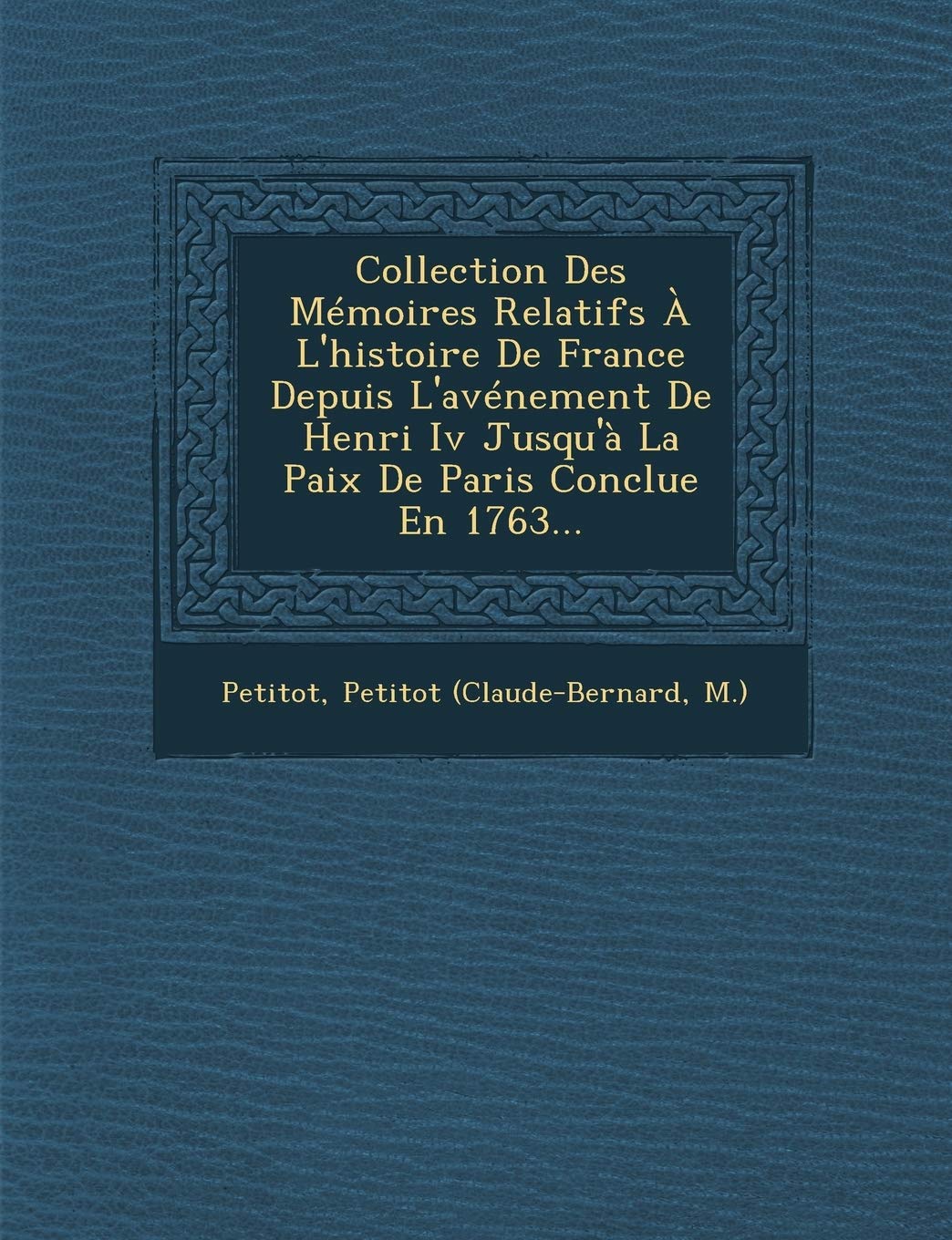 Collection Des Mémoires Relatifs À L'histoire De France Depuis L'avénement De Henri Iv Jusqu'à La Paix De Paris Conclue En 1763... book