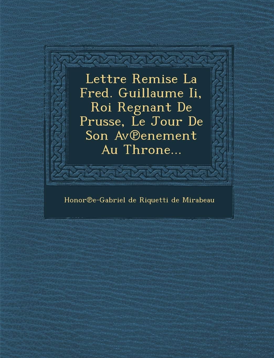 Lettre Remise La Fred. Guillaume II, Roi Regnant de Prusse, Le Jour de Son AV Enement Au Throne... book