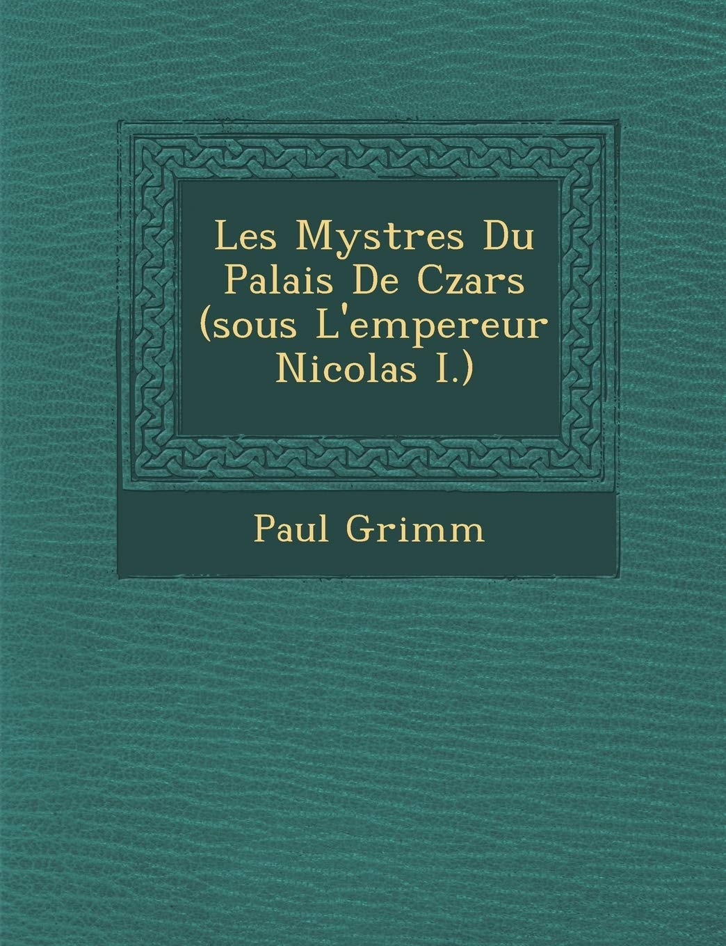 Les Myst Res Du Palais de Czars (Sous L'Empereur Nicolas I.) book
