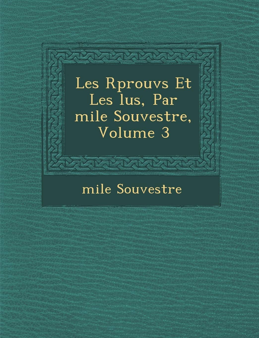 Les R Prouv S Et Les Lus, Par Mile Souvestre, Volume 3 book