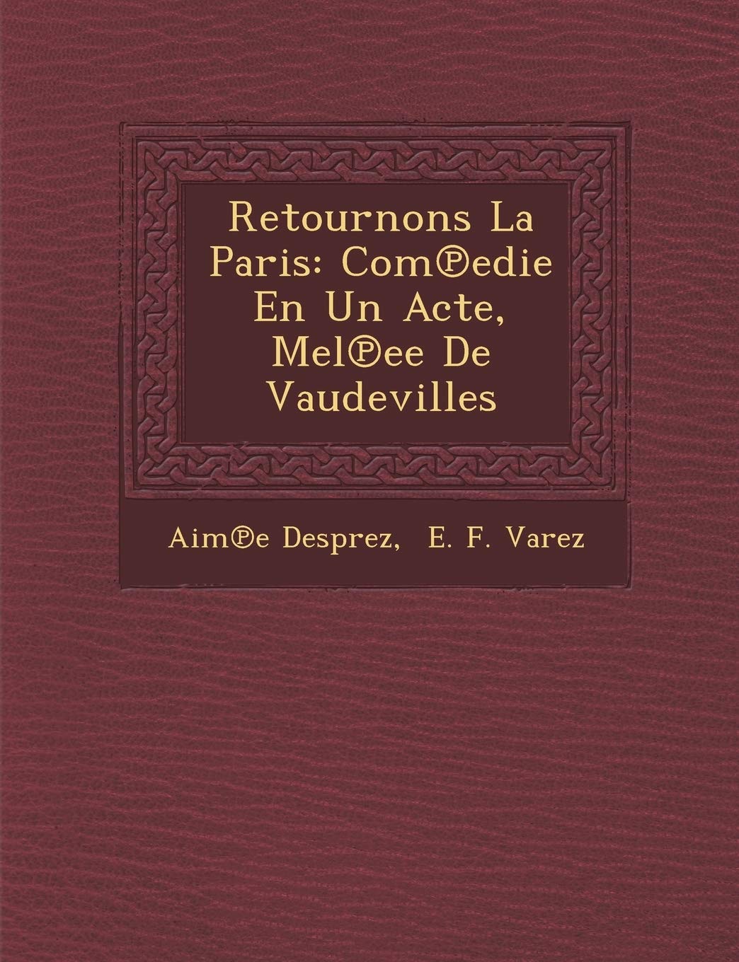Retournons La Paris: Com℗edie En Un Acte, M�el℗ee De Vaudevilles book