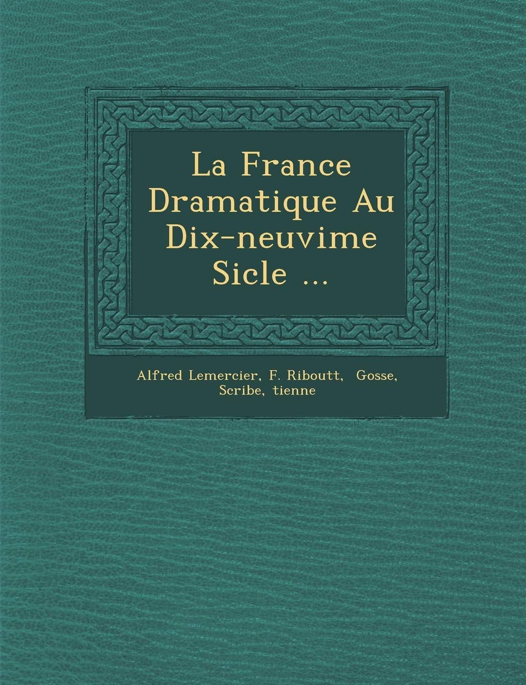 La France Dramatique Au Dix-neuvi�me Si�cle ... book