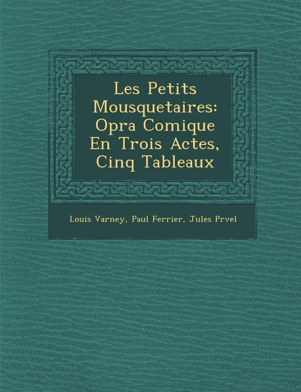 Les Petits Mousquetaires: Op Ra Comique En Trois Actes, Cinq Tableaux book
