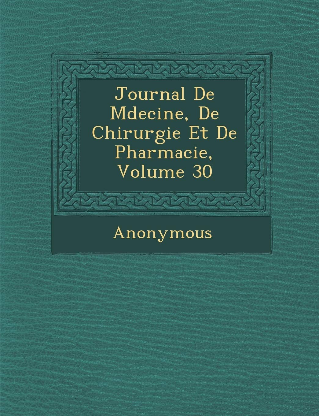 Journal de M Decine, de Chirurgie Et de Pharmacie, Volume 30 book