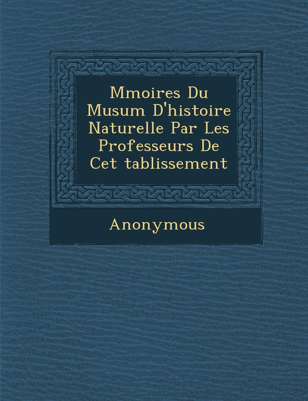 M Moires Du Mus Um D'Histoire Naturelle Par Les Professeurs de CET Tablissement book