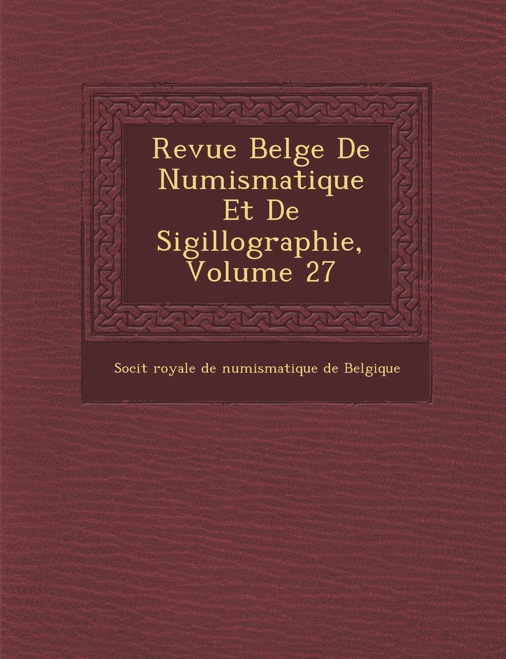 Revue Belge de Numismatique Et de Sigillographie, Volume 27 book