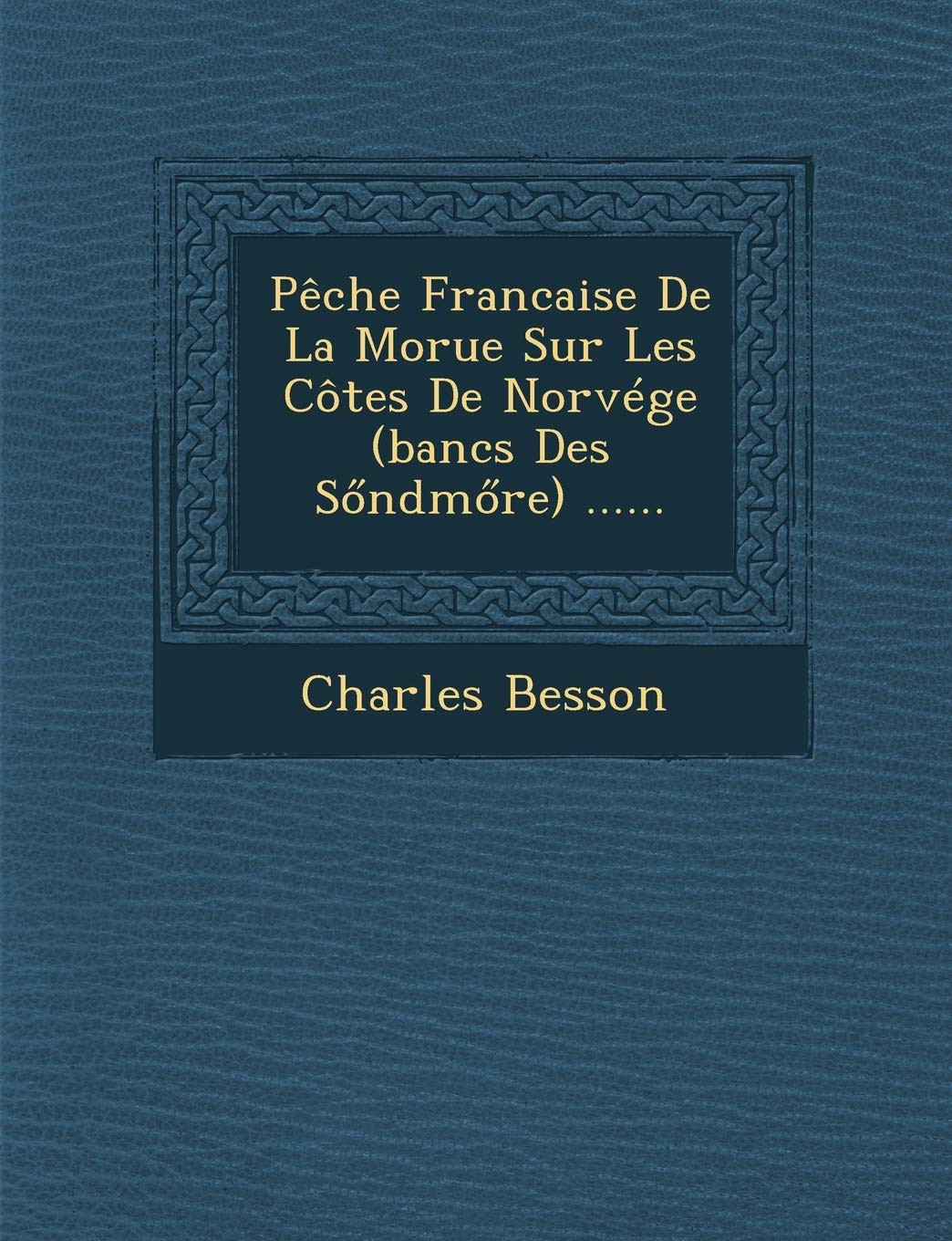 Peche Francaise de La Morue Sur Les Cotes de Norvege (Bancs Des S Ndm Re) ...... book