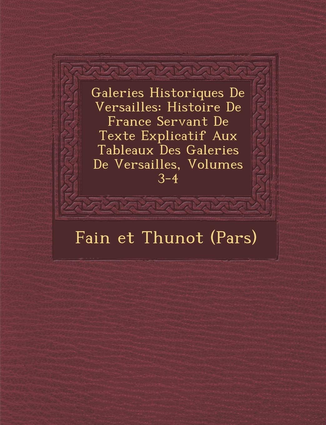 Galeries Historiques de Versailles: Histoire de France Servant de Texte Explicatif Aux Tableaux Des Galeries de Versailles, Volumes 3-4 book