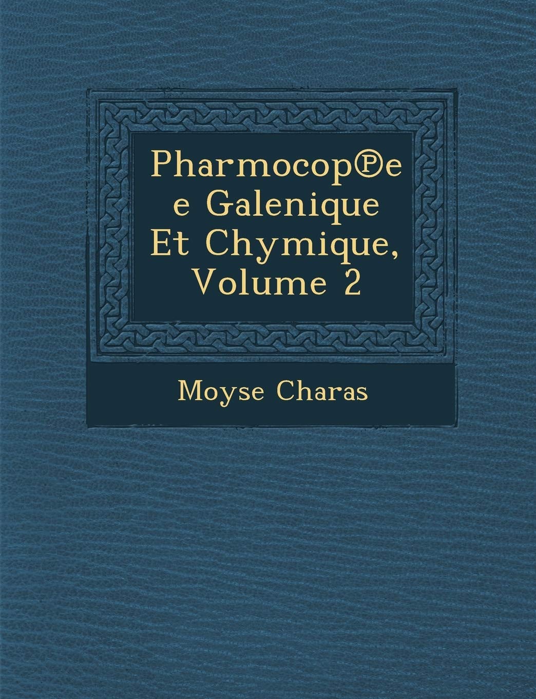 Pharmocop℗ee Galenique Et Chymique, Volume 2 book