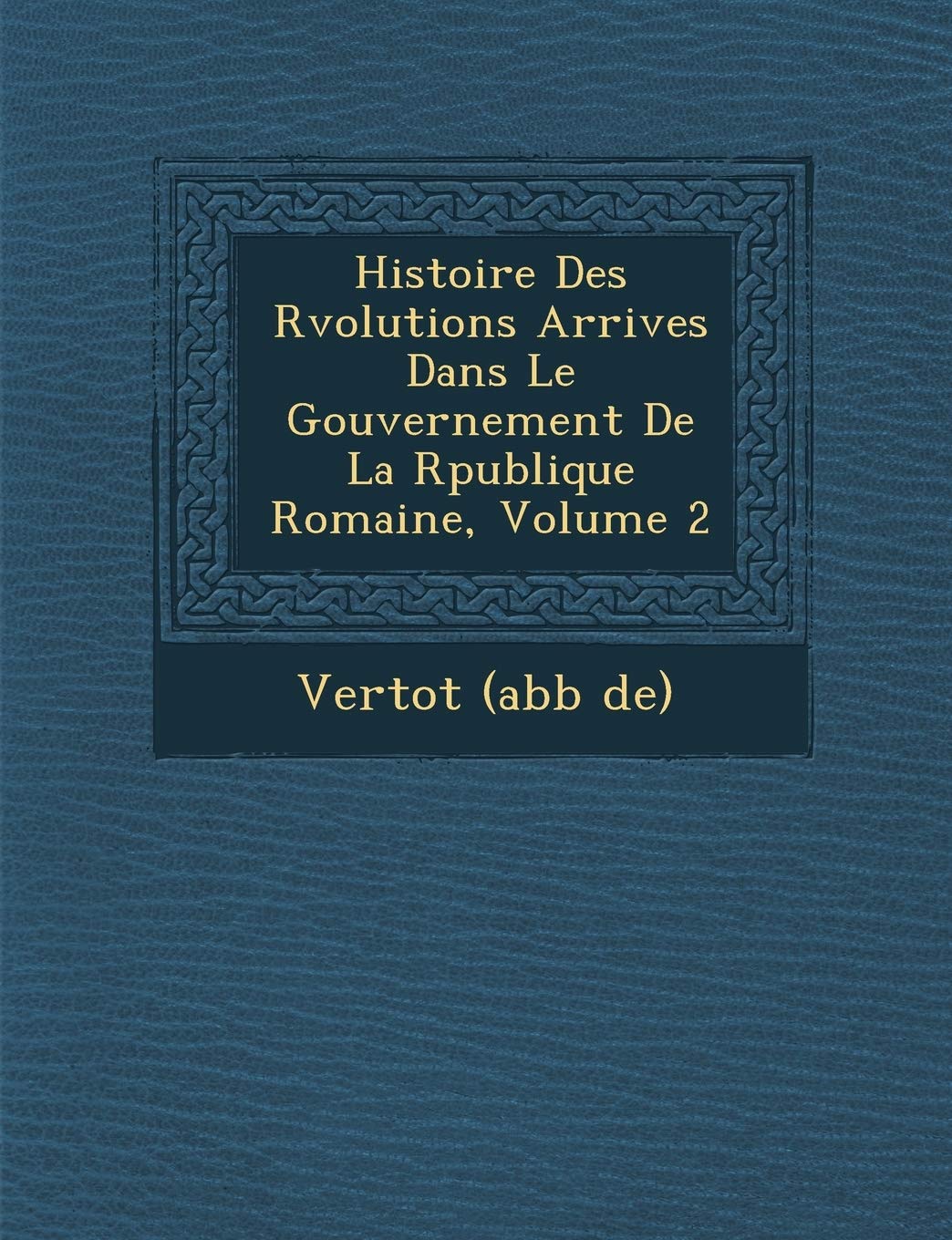 Histoire Des R Volutions Arriv Es Dans Le Gouvernement de La R Publique Romaine, Volume 2 book