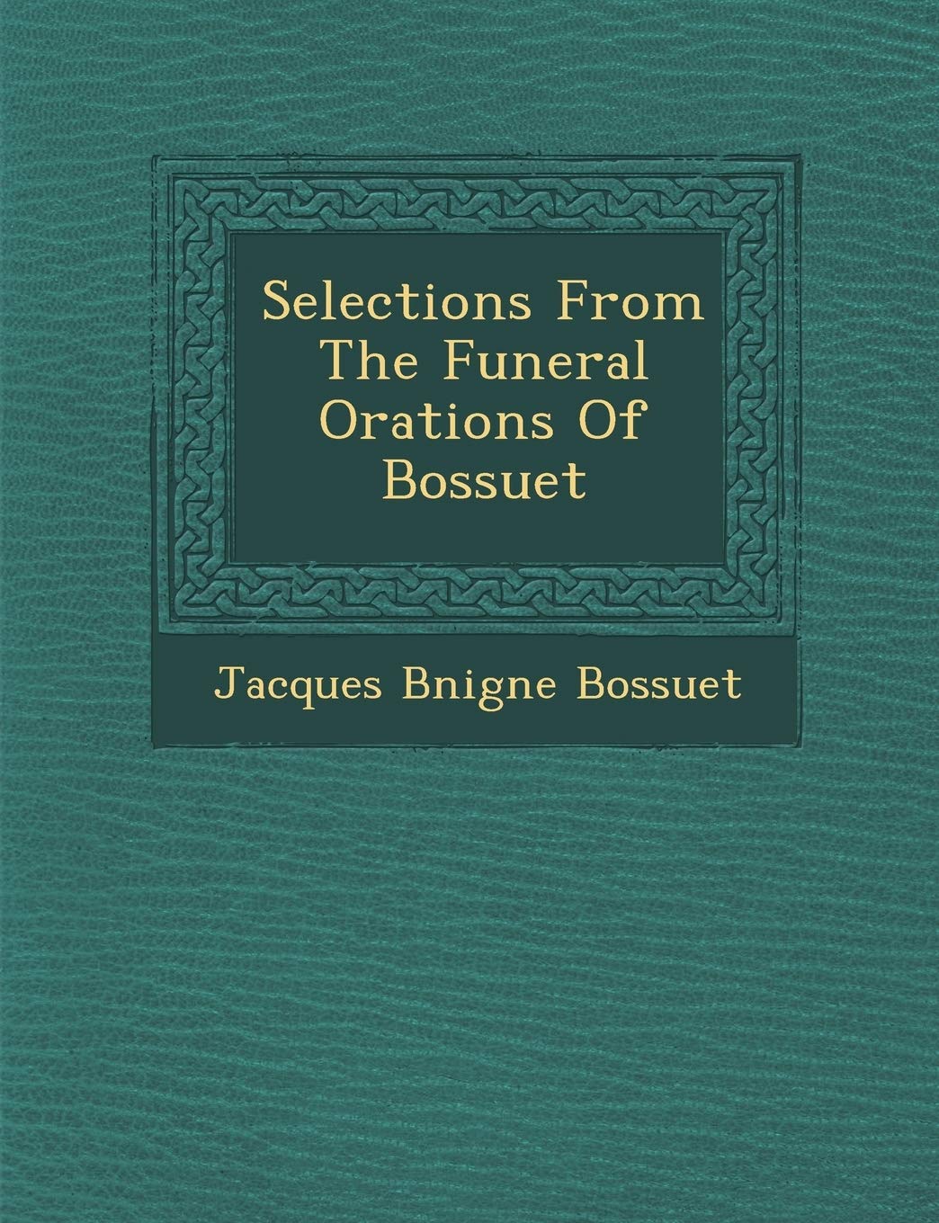 Selections from the Funeral Orations of Bossuet book