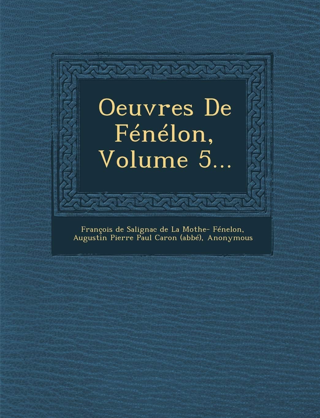 Oeuvres de Fenelon, Volume 5... book