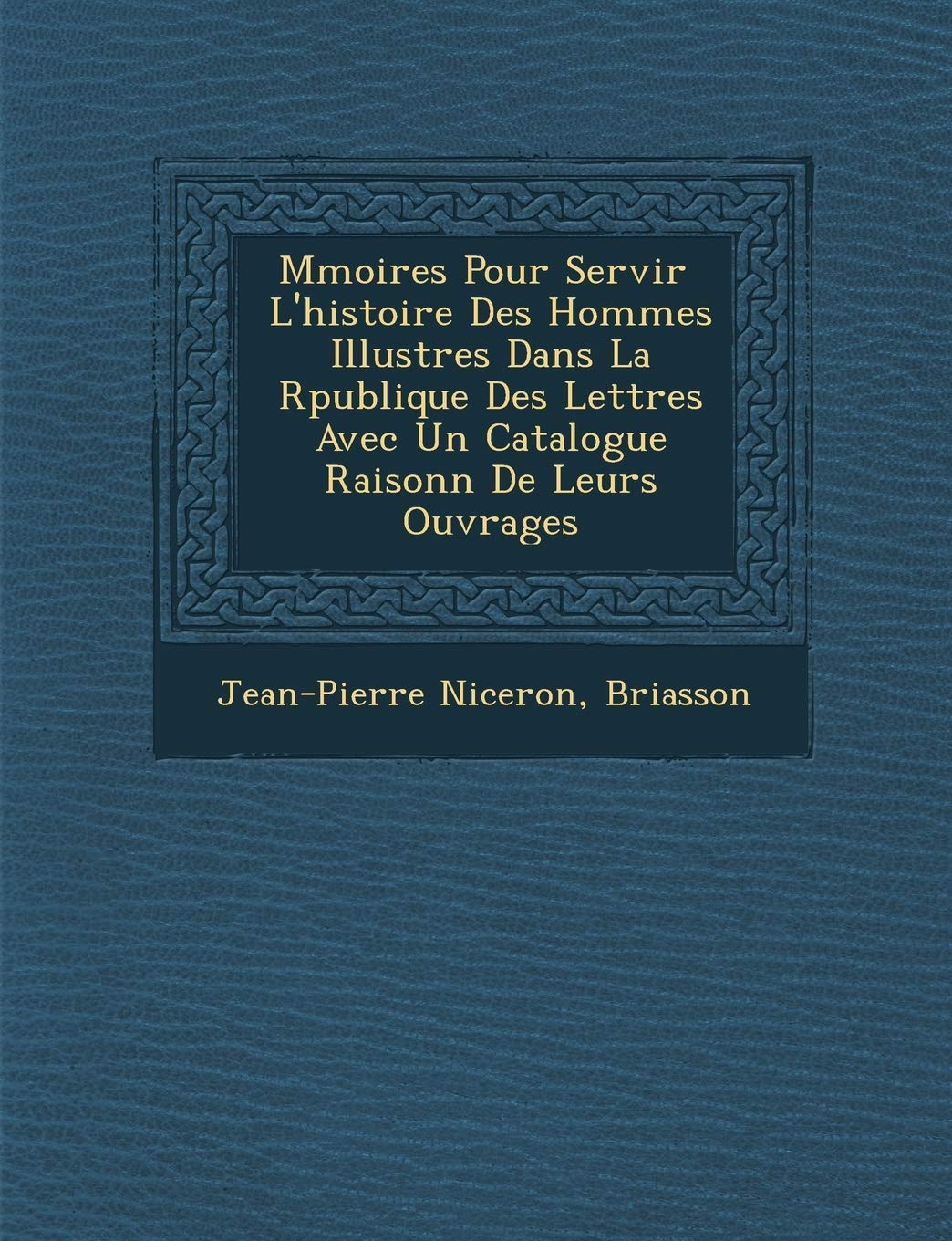 M Moires Pour Servir L'Histoire Des Hommes Illustres Dans La R Publique Des Lettres Avec Un Catalogue Raisonn de Leurs Ouvrages book
