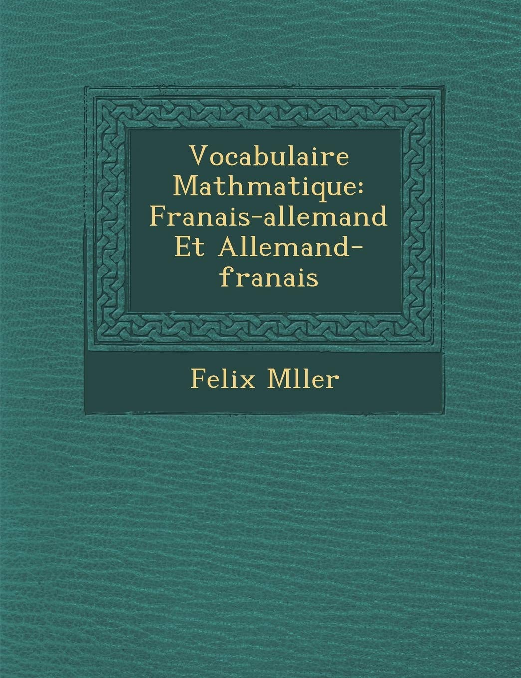Vocabulaire Math Matique: Fran Ais-Allemand Et Allemand-Fran Ais book