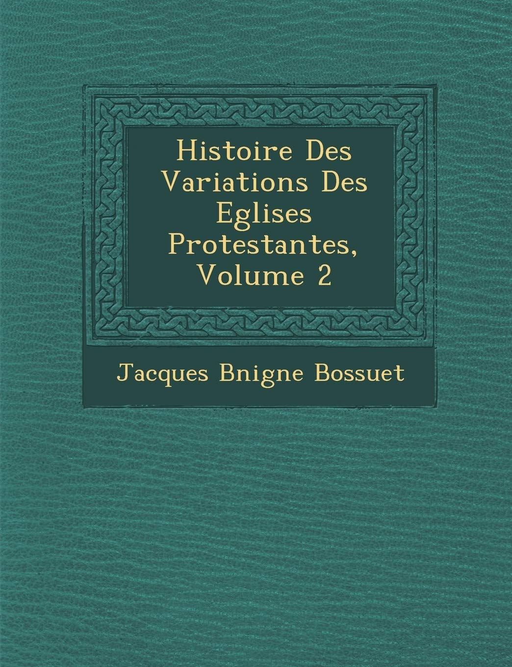 Histoire Des Variations Des Eglises Protestantes, Volume 2 book