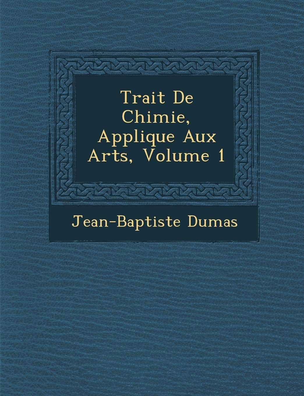 Trait de Chimie, Appliqu E Aux Arts, Volume 1 book
