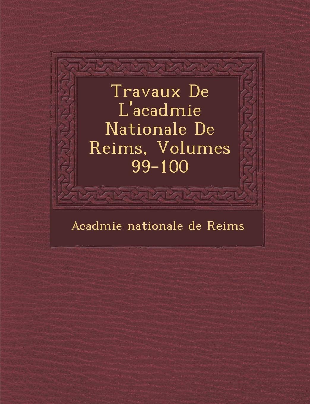 Travaux de L'Acad Mie Nationale de Reims, Volumes 99-100 book