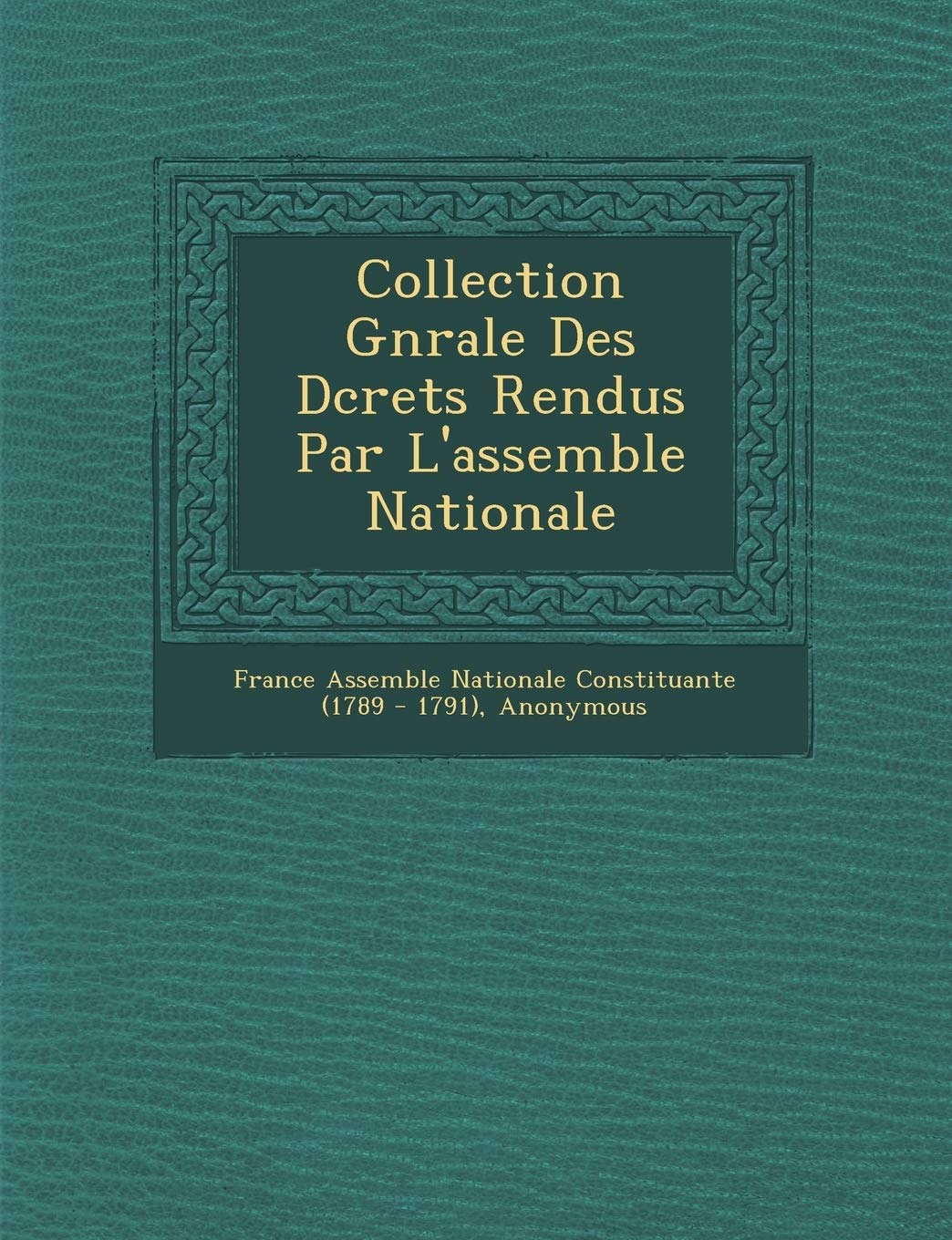Collection G N Rale Des D Crets Rendus Par L'Assembl E Nationale book