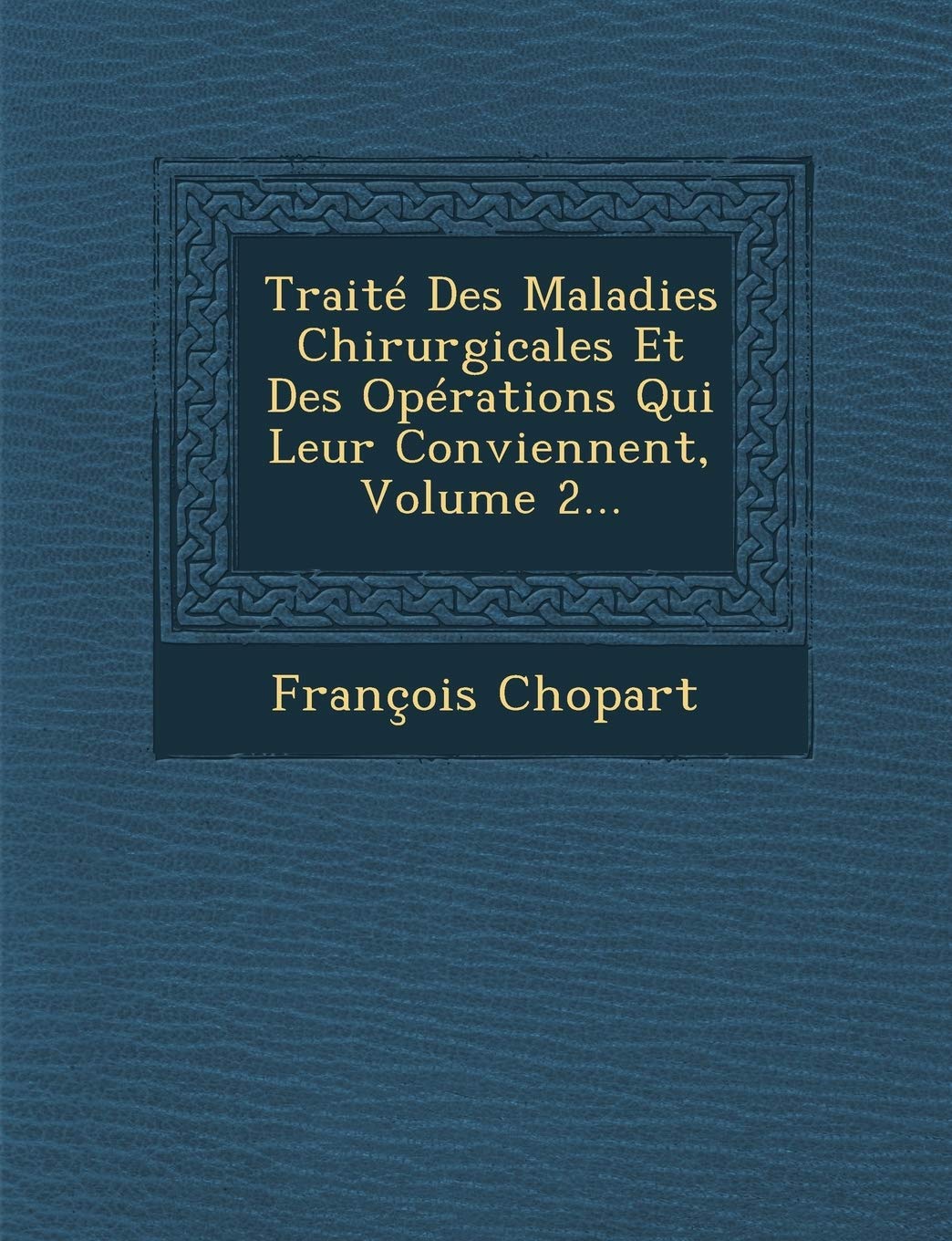 Traité Des Maladies Chirurgicales Et Des Opérations Qui Leur Conviennent, Volume 2... book