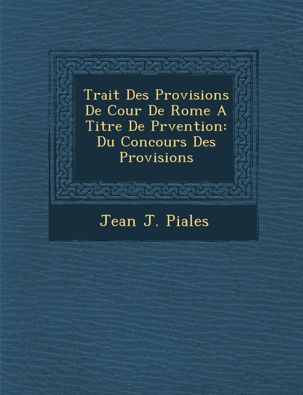 Trait Des Provisions de Cour de Rome a Titre de PR Vention: Du Concours Des Provisions book
