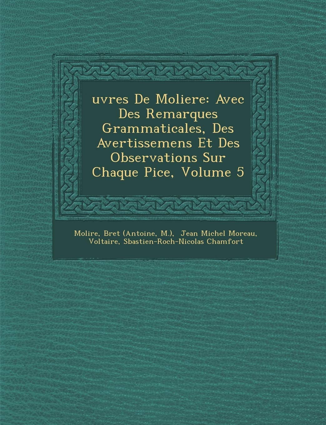 Uvres de Moliere: Avec Des Remarques Grammaticales, Des Avertissemens Et Des Observations Sur Chaque Pi Ce, Volume 5 book
